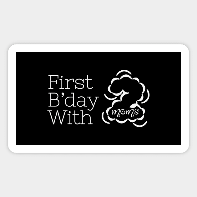 First Birthday with Two Moms - Two Mums Presents Magnet by Orento